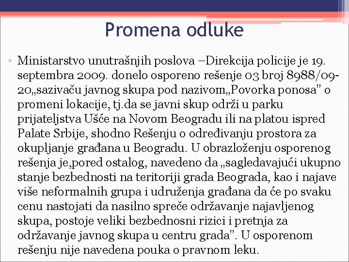 Promena odluke • Ministarstvo unutrašnjih poslova –Direkcija policije je 19. septembra 2009. donelo osporeno
