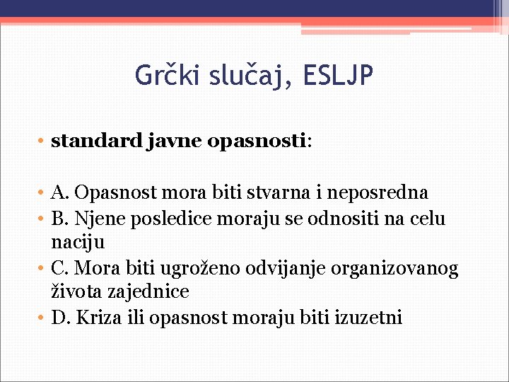 Grčki slučaj, ESLJP • standard javne opasnosti: • A. Opasnost mora biti stvarna i