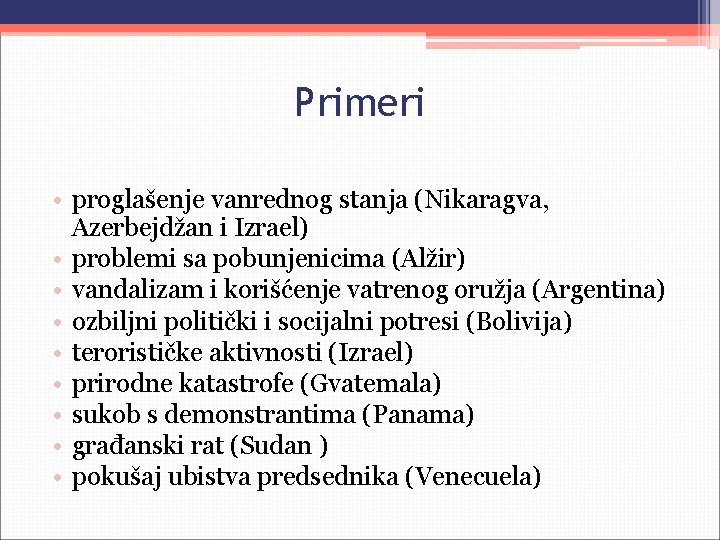 Primeri • proglašenje vanrednog stanja (Nikaragva, Azerbejdžan i Izrael) • problemi sa pobunjenicima (Alžir)