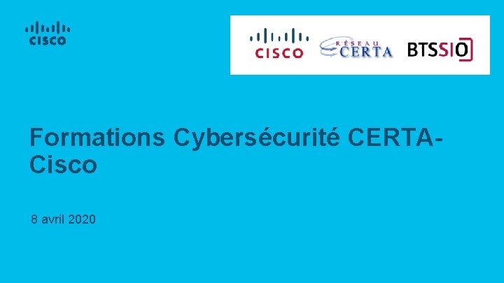 Formations Cybersécurité CERTACisco 8 avril 2020 