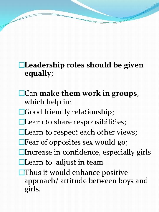 �Leadership roles should be given equally; �Can make them work in groups, which help