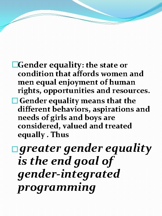 �Gender equality: the state or condition that affords women and men equal enjoyment of