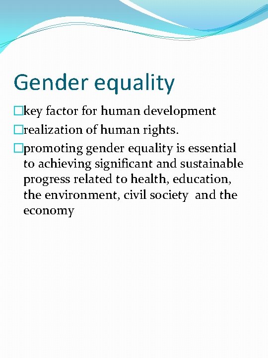 Gender equality �key factor for human development �realization of human rights. �promoting gender equality