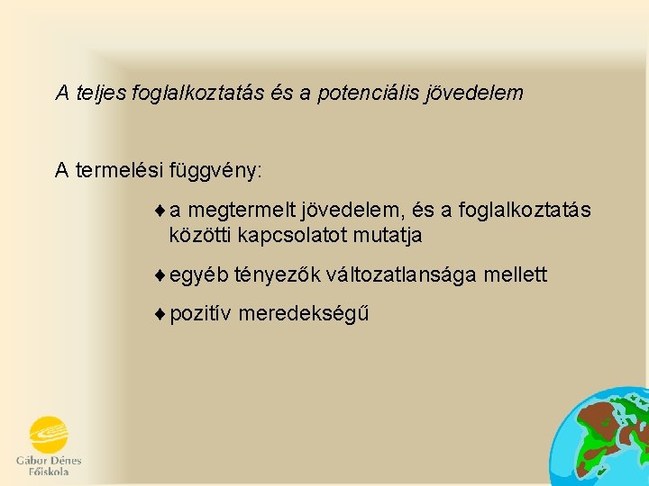 A teljes foglalkoztatás és a potenciális jövedelem A termelési függvény: ¨a megtermelt jövedelem, és