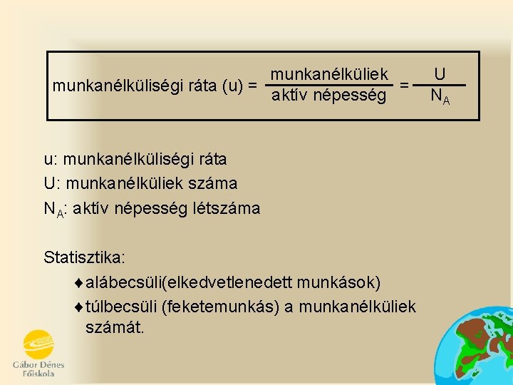 munkanélküliségi ráta (u) = munkanélküliek = aktív népesség u: munkanélküliségi ráta U: munkanélküliek száma