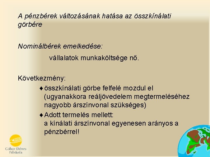 A pénzbérek változásának hatása az összkínálati görbére Nominálbérek emelkedése: vállalatok munkaköltsége nő. Következmény: ¨összkínálati