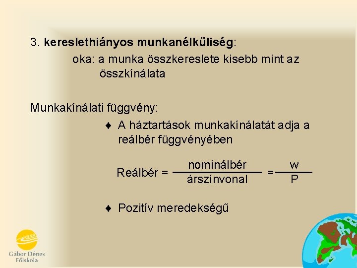 3. kereslethiányos munkanélküliség: oka: a munka összkereslete kisebb mint az összkínálata Munkakínálati függvény: ¨