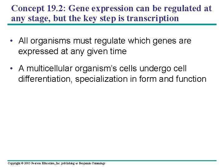 Concept 19. 2: Gene expression can be regulated at any stage, but the key