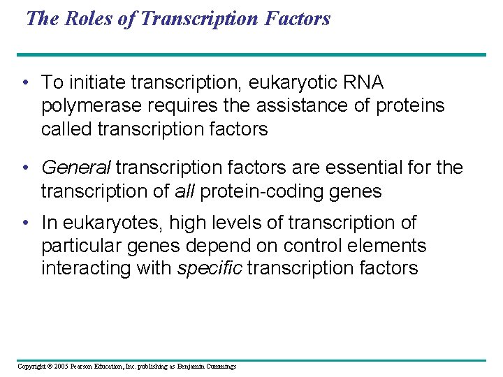 The Roles of Transcription Factors • To initiate transcription, eukaryotic RNA polymerase requires the