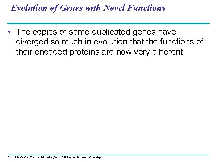 Evolution of Genes with Novel Functions • The copies of some duplicated genes have