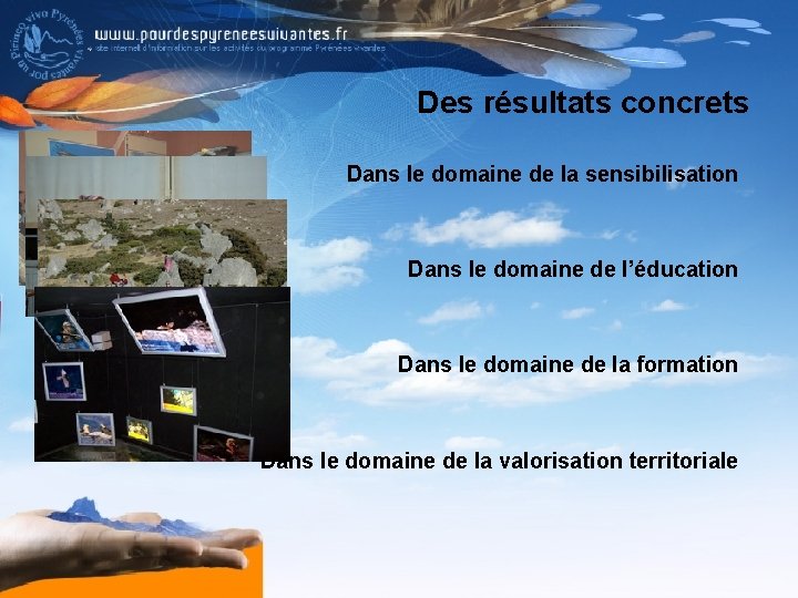 Des résultats concrets Dans le domaine de la sensibilisation Dans le domaine de l’éducation