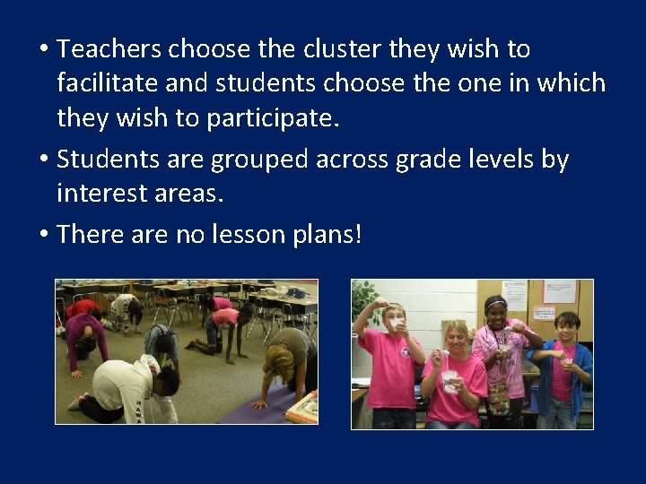  • Teachers choose the cluster they wish to facilitate and students choose the