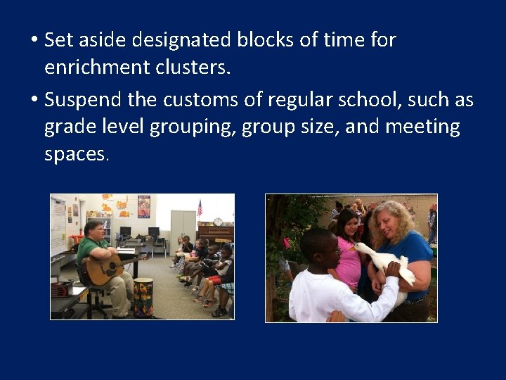  • Set aside designated blocks of time for enrichment clusters. • Suspend the