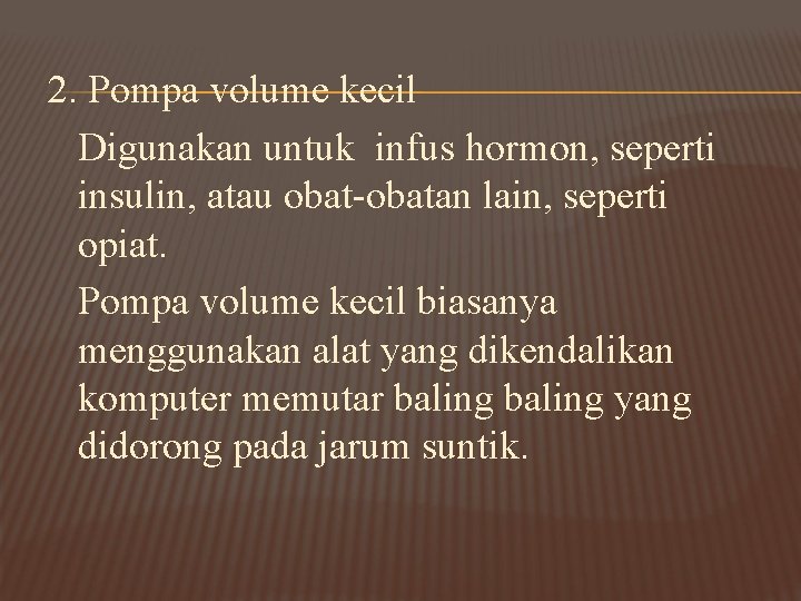 2. Pompa volume kecil Digunakan untuk infus hormon, seperti insulin, atau obat-obatan lain, seperti 2. Pompa volume kecil Digunakan untuk infus hormon, seperti insulin, atau obat-obatan lain, seperti
