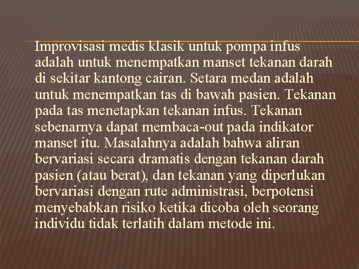 Improvisasi medis klasik untuk pompa infus adalah untuk menempatkan manset tekanan darah di sekitar