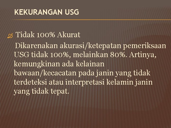  KEKURANGAN USG Tidak 100% Akurat Dikarenakan akurasi/ketepatan pemeriksaan USG tidak 100%, melainkan 80%.