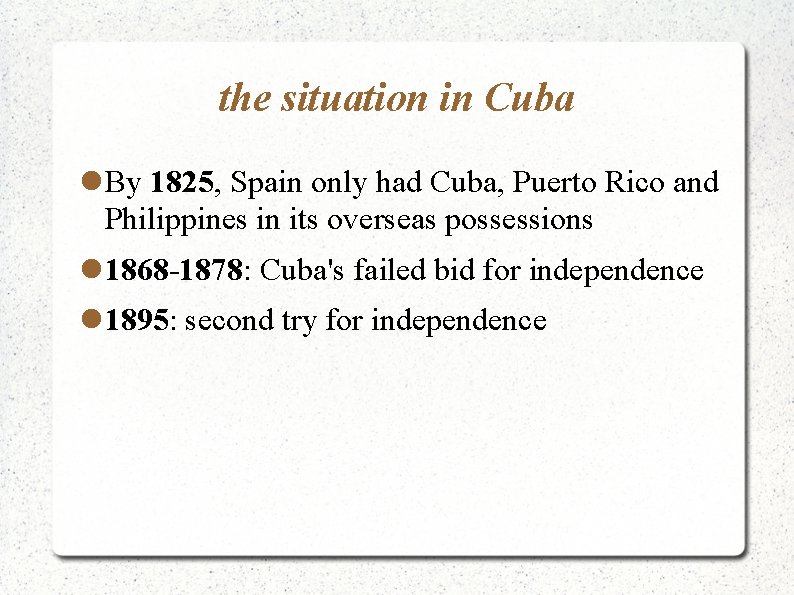 the situation in Cuba By 1825, Spain only had Cuba, Puerto Rico and Philippines