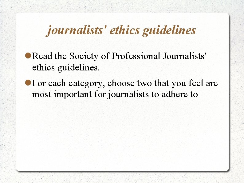 journalists' ethics guidelines Read the Society of Professional Journalists' ethics guidelines. For each category,