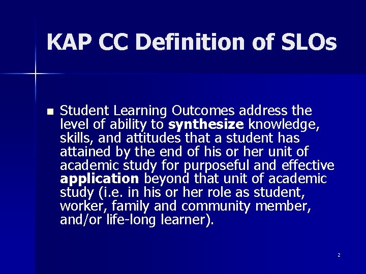 KAP CC Definition of SLOs n Student Learning Outcomes address the level of ability