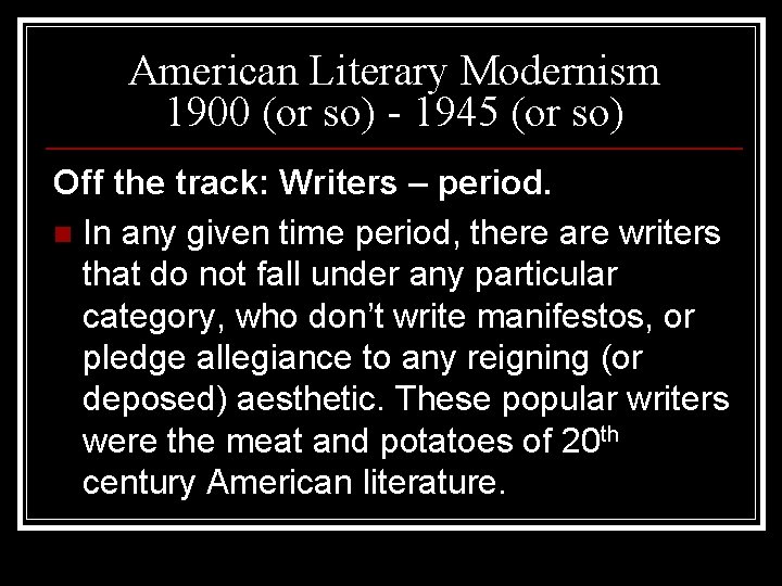American Literary Modernism 1900 (or so) - 1945 (or so) Off the track: Writers