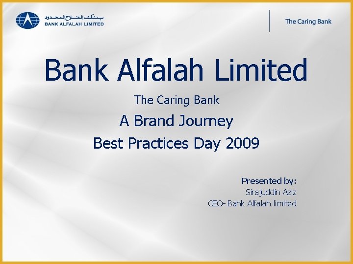 Bank Alfalah Limited The Caring Bank A Brand Journey Best Practices Day 2009 Presented