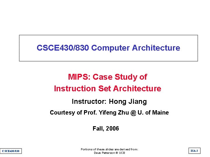 CSCE 430/830 Computer Architecture MIPS: Case Study of Instruction Set Architecture Instructor: Hong Jiang