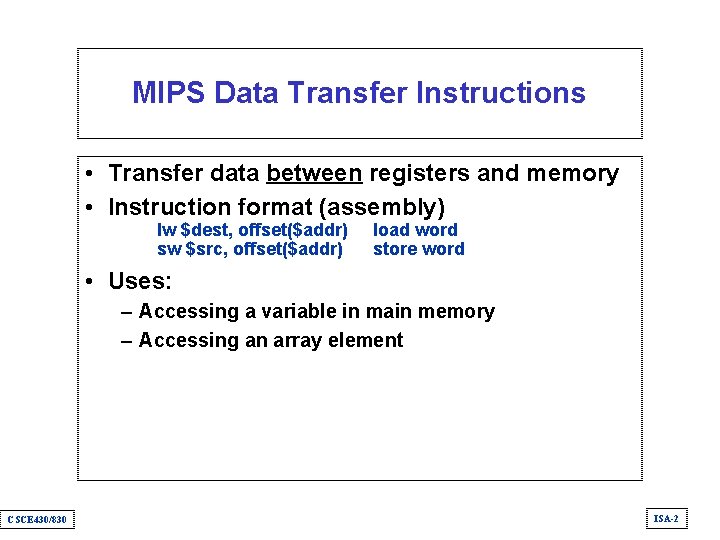 MIPS Data Transfer Instructions • Transfer data between registers and memory • Instruction format