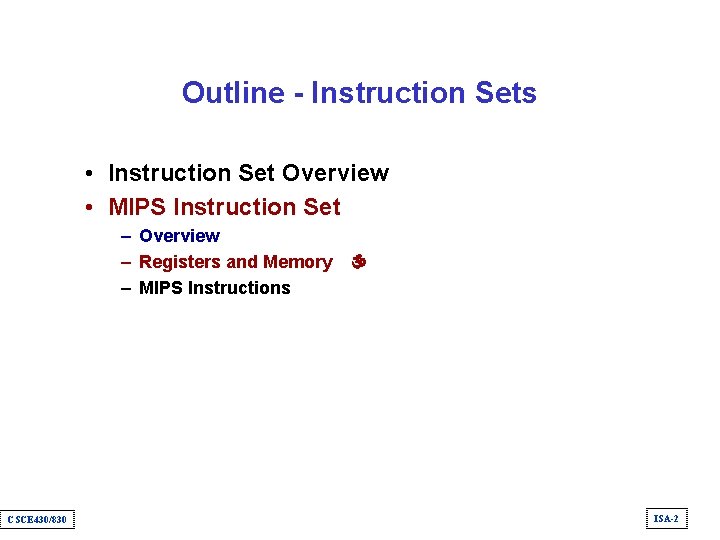 Outline - Instruction Sets • Instruction Set Overview • MIPS Instruction Set – Overview