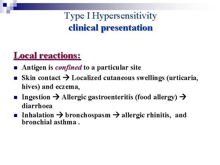 Type I Hypersensitivity clinical presentation Local reactions: n n Antigen is confined to a