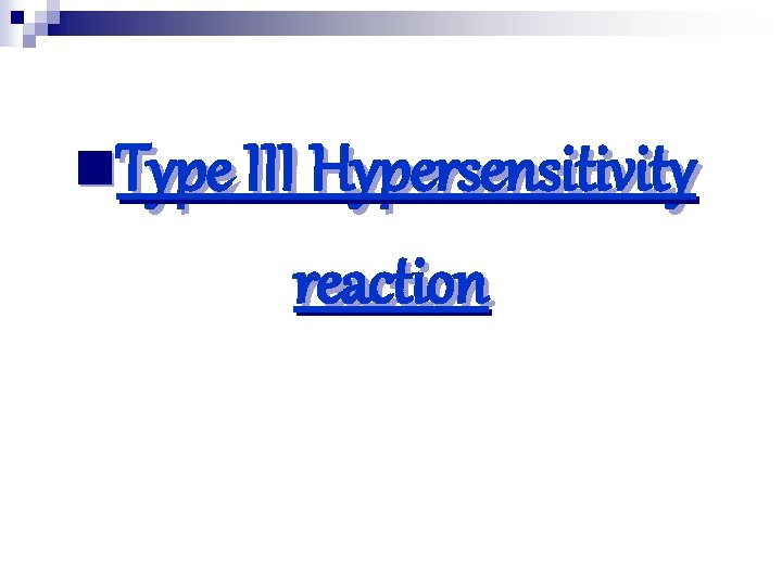 n. Type III Hypersensitivity reaction 