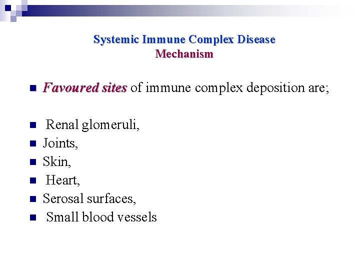 Systemic Immune Complex Disease Mechanism n Favoured sites of immune complex deposition are; n
