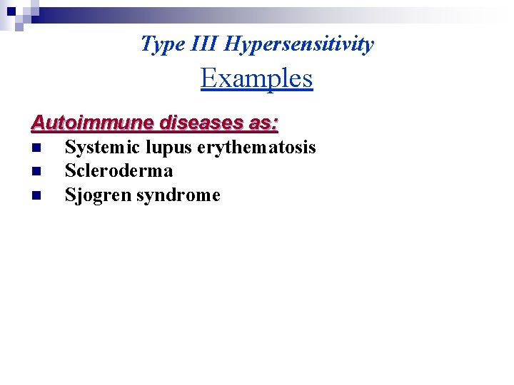 Type III Hypersensitivity Examples Autoimmune diseases as: n Systemic lupus erythematosis n Scleroderma n