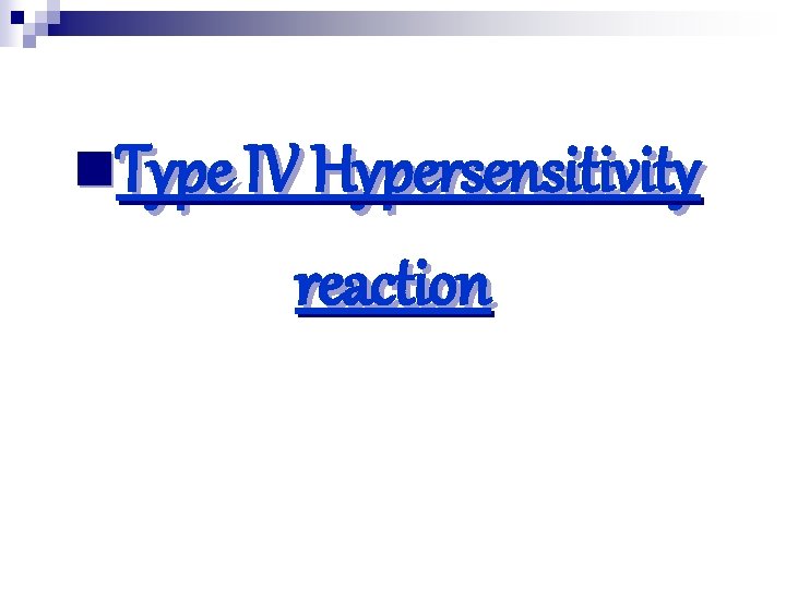 n. Type IV Hypersensitivity reaction 