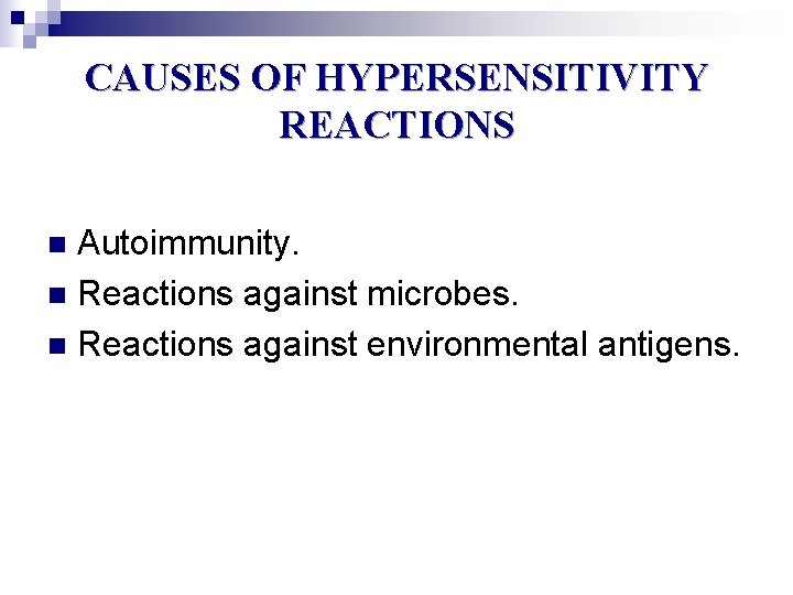 CAUSES OF HYPERSENSITIVITY REACTIONS Autoimmunity. n Reactions against microbes. n Reactions against environmental antigens.