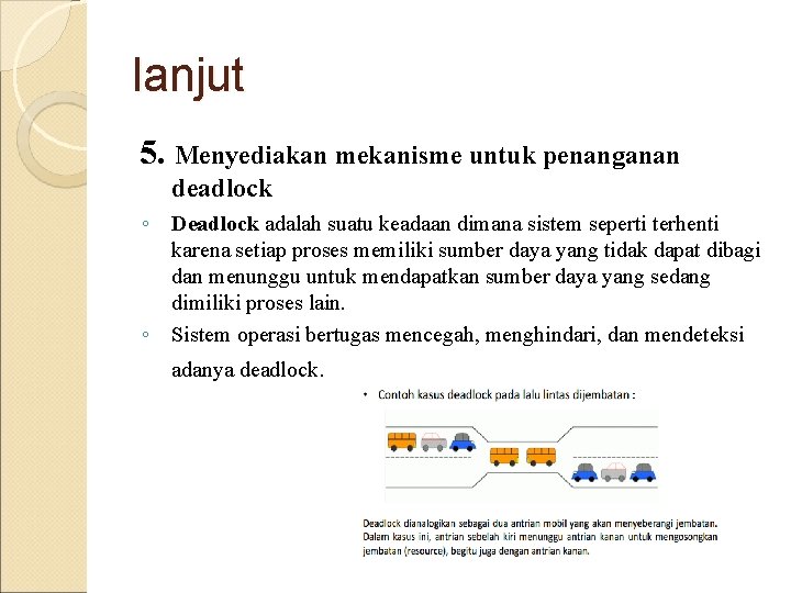 lanjut 5. Menyediakan mekanisme untuk penanganan deadlock ◦ Deadlock adalah suatu keadaan dimana sistem lanjut 5. Menyediakan mekanisme untuk penanganan deadlock ◦ Deadlock adalah suatu keadaan dimana sistem