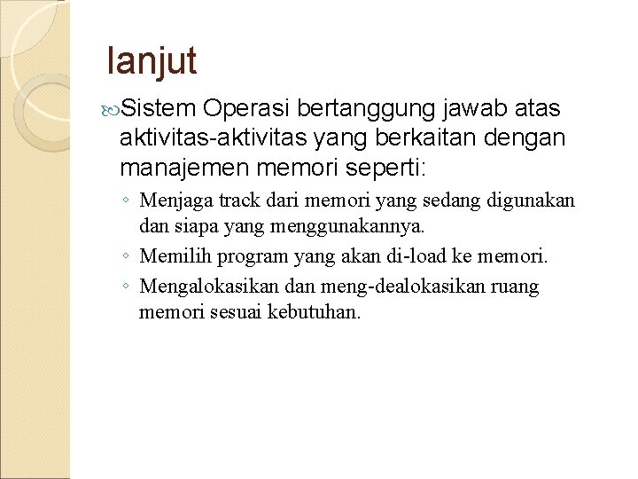 lanjut Sistem Operasi bertanggung jawab atas aktivitas-aktivitas yang berkaitan dengan manajemen memori seperti: ◦ lanjut Sistem Operasi bertanggung jawab atas aktivitas-aktivitas yang berkaitan dengan manajemen memori seperti: ◦