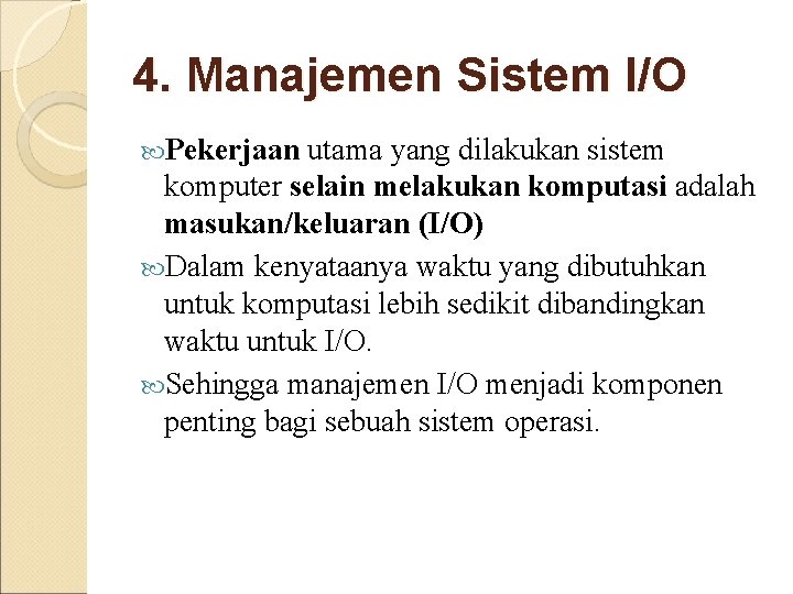 4. Manajemen Sistem I/O Pekerjaan utama yang dilakukan sistem komputer selain melakukan komputasi adalah 4. Manajemen Sistem I/O Pekerjaan utama yang dilakukan sistem komputer selain melakukan komputasi adalah