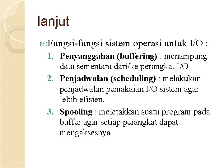 lanjut Fungsi-fungsi sistem operasi untuk I/O : 1. Penyanggahan (buffering) : menampung data sementara lanjut Fungsi-fungsi sistem operasi untuk I/O : 1. Penyanggahan (buffering) : menampung data sementara