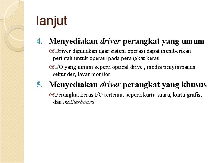 lanjut 4. Menyediakan driver perangkat yang umum Driver digunakan agar sistem operasi dapat memberikan lanjut 4. Menyediakan driver perangkat yang umum Driver digunakan agar sistem operasi dapat memberikan