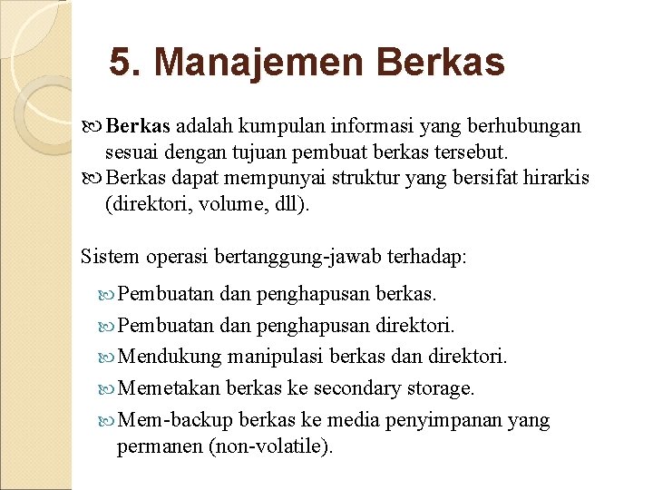 5. Manajemen Berkas adalah kumpulan informasi yang berhubungan sesuai dengan tujuan pembuat berkas tersebut. 5. Manajemen Berkas adalah kumpulan informasi yang berhubungan sesuai dengan tujuan pembuat berkas tersebut.