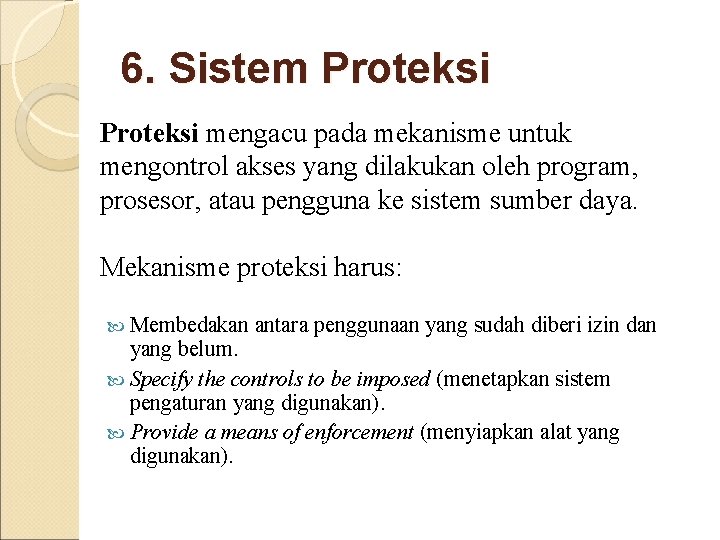 6. Sistem Proteksi mengacu pada mekanisme untuk mengontrol akses yang dilakukan oleh program, prosesor, 6. Sistem Proteksi mengacu pada mekanisme untuk mengontrol akses yang dilakukan oleh program, prosesor,