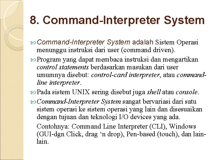8. Command-Interpreter System adalah Sistem Operasi menunggu instruksi dari user (command driven). Program yang 8. Command-Interpreter System adalah Sistem Operasi menunggu instruksi dari user (command driven). Program yang
