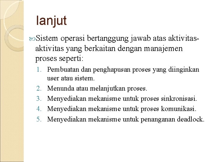 lanjut Sistem operasi bertanggung jawab atas aktivitas yang berkaitan dengan manajemen proses seperti: 1. lanjut Sistem operasi bertanggung jawab atas aktivitas yang berkaitan dengan manajemen proses seperti: 1.