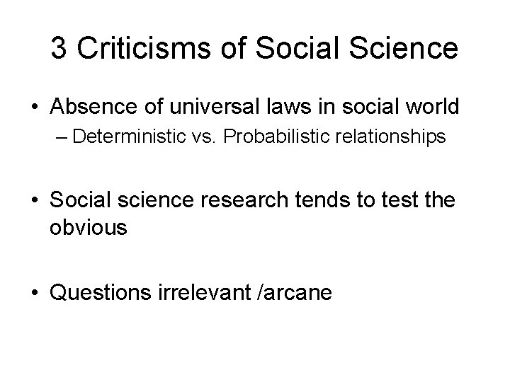 3 Criticisms of Social Science • Absence of universal laws in social world –