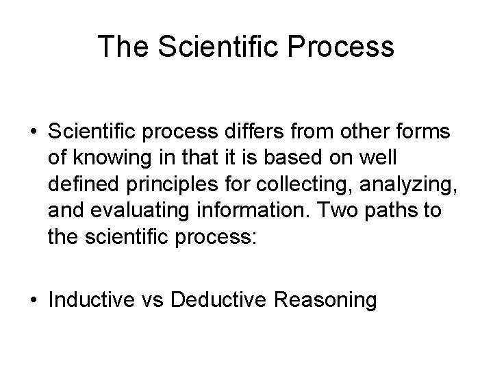 The Scientific Process • Scientific process differs from other forms of knowing in that