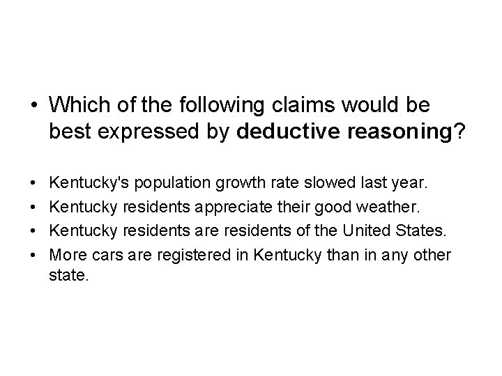  • Which of the following claims would be best expressed by deductive reasoning?