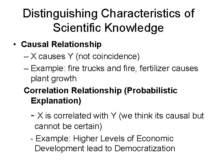 Distinguishing Characteristics of Scientific Knowledge • Causal Relationship – X causes Y (not coincidence)