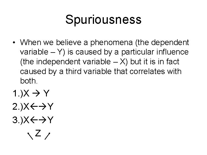 Spuriousness • When we believe a phenomena (the dependent variable – Y) is caused