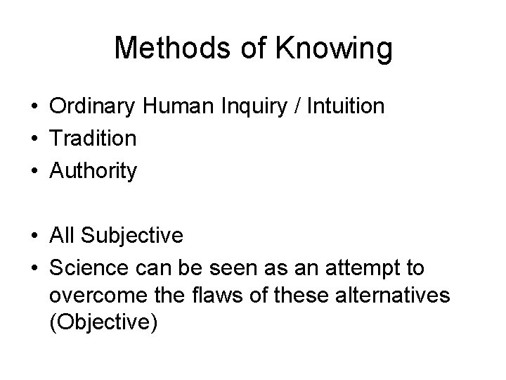 Methods of Knowing • Ordinary Human Inquiry / Intuition • Tradition • Authority •