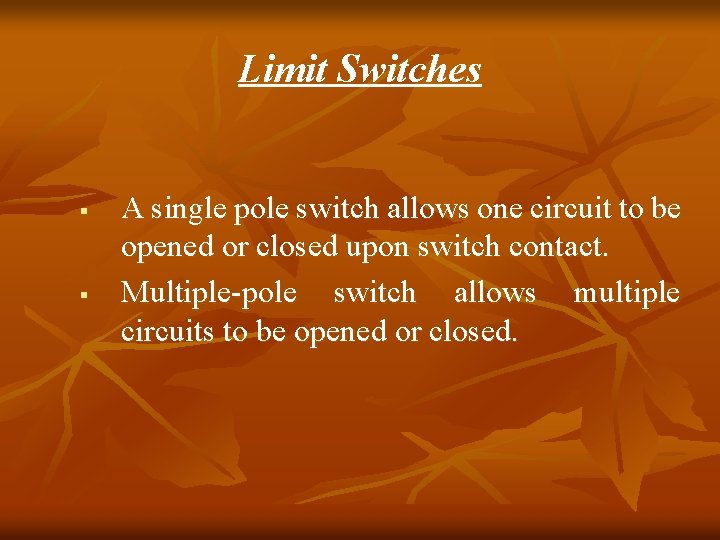 Limit Switches § § A single pole switch allows one circuit to be opened Limit Switches § § A single pole switch allows one circuit to be opened